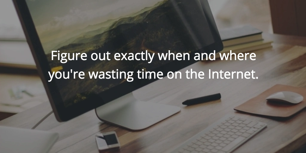 figure out exactly when and where you